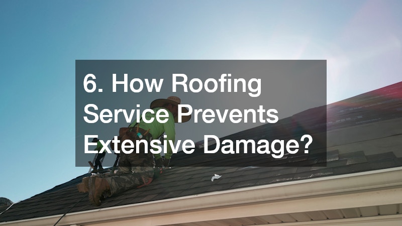6. How Roofing Service Prevents Extensive Damage?