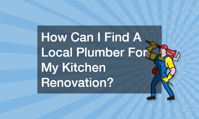 How Can I Find A Local Plumber For My Kitchen Renovation?