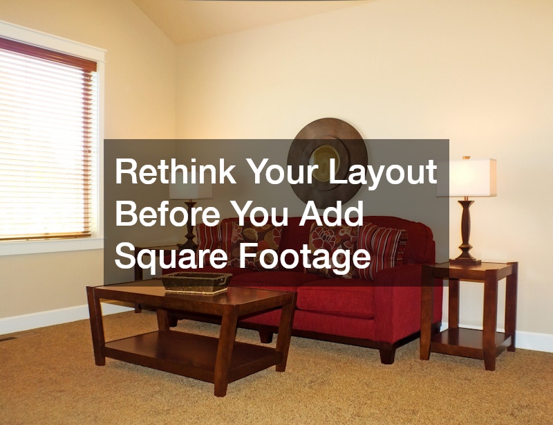 Rethink Your Layout Before You Add Square Footage