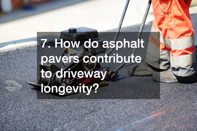 7. How do asphalt pavers contribute to driveway longevity?