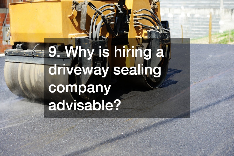 9. Why is hiring a driveway sealing company advisable?