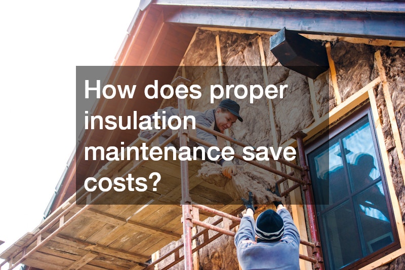How does proper insulation maintenance save costs?