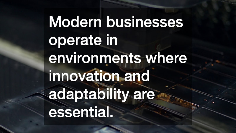 Modern businesses operate in environments where innovation and adaptability are essential.