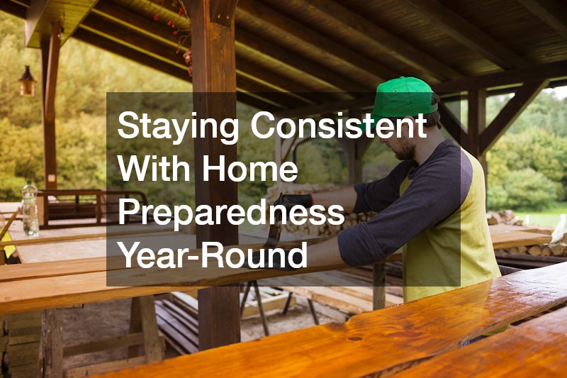 Staying Consistent With Home Preparedness Year-Round