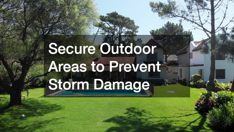 Secure Outdoor Areas to Prevent Storm Damage