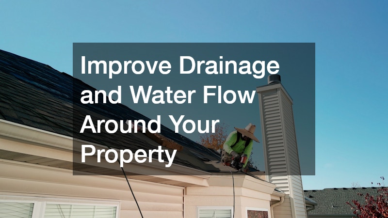 Improve Drainage and Water Flow Around Your Property