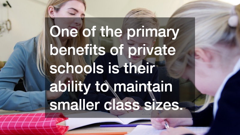 One of the primary benefits of private schools is their ability to maintain smaller class sizes. 