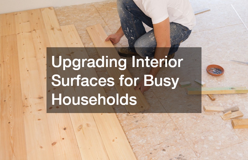 Upgrading Interior Surfaces for Busy Households