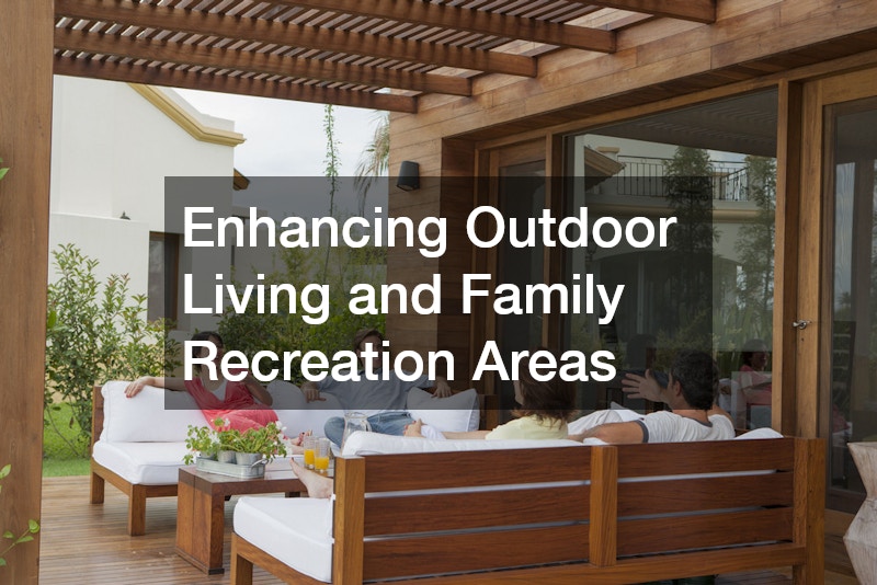 Enhancing Outdoor Living and Family Recreation Areas