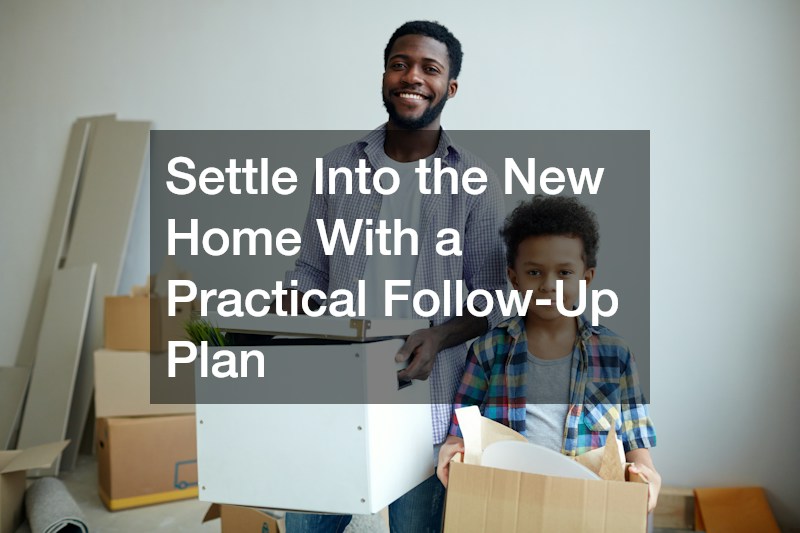 Settle Into the New Home With a Practical Follow-Up Plan