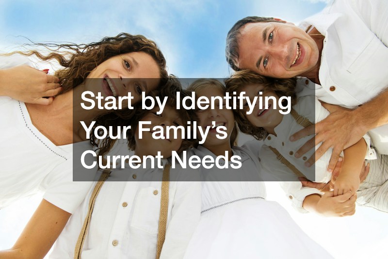 Start by Identifying Your Family’s Current Needs