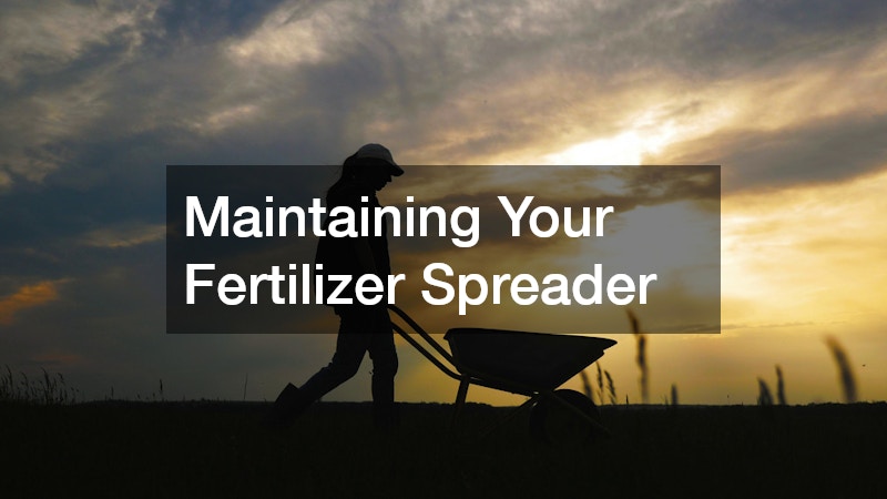 Maintaining Your Fertilizer Spreader