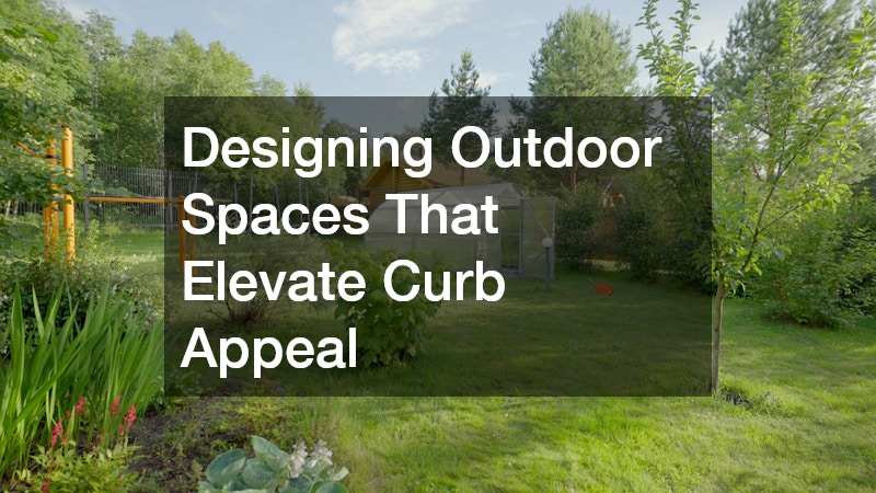 Designing Outdoor Spaces That Elevate Curb Appeal