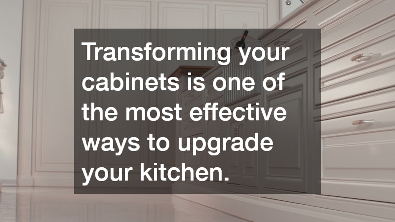 Transforming your cabinets is one of the most effective ways to upgrade your kitchen.