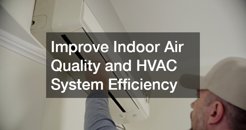 Improve Indoor Air Quality and HVAC System Efficiency