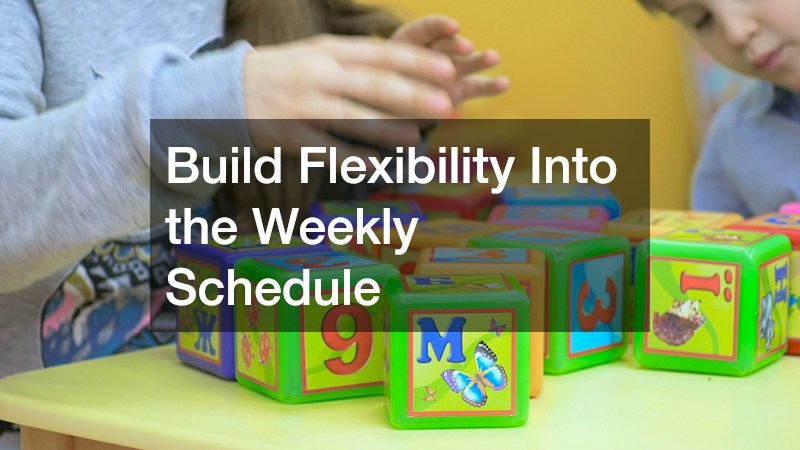 Build Flexibility Into the Weekly Schedule