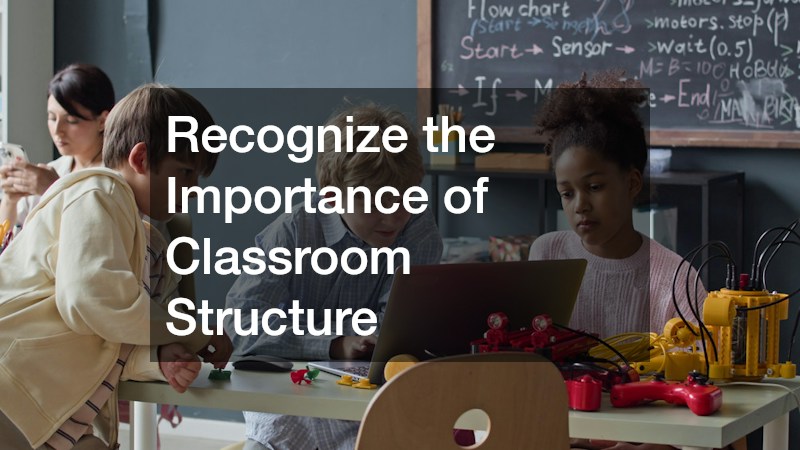 Recognize the Importance of Classroom Structure
