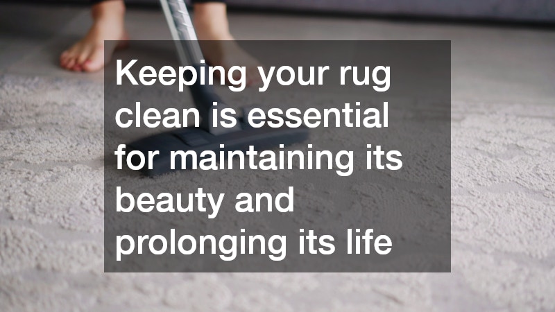 Keeping your rug clean is essential for maintaining its beauty and prolonging its life