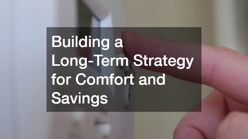 Building a Long-Term Strategy for Comfort and Savings