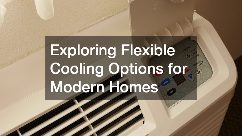 Exploring Flexible Cooling Options for Modern Homes