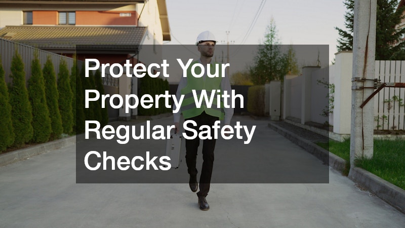 Protect Your Property With Regular Safety Checks