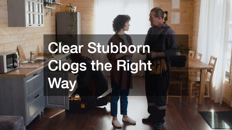Clear Stubborn Clogs the Right Way