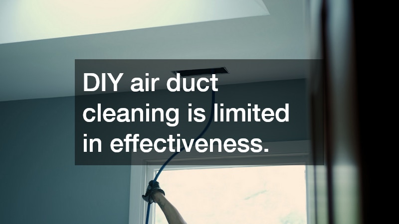 DIY air duct cleaning is limited in effectiveness.