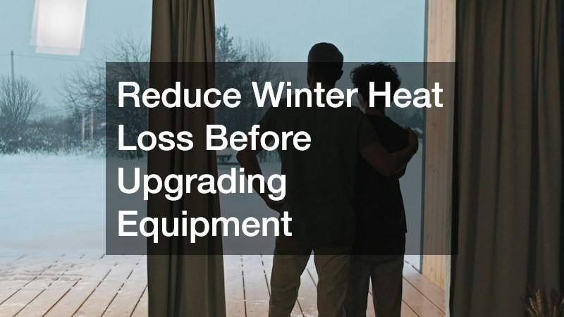 Reduce Winter Heat Loss Before Upgrading Equipment