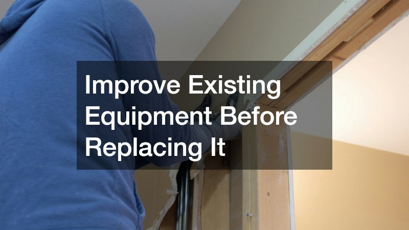 Improve Existing Equipment Before Replacing It