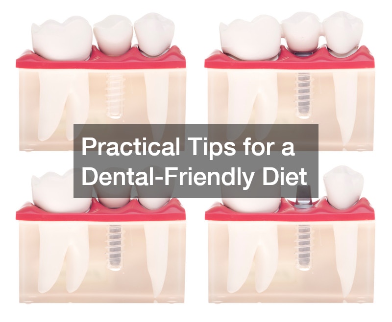 Practical Tips for a Dental-Friendly Diet