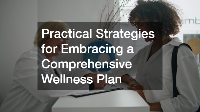 Practical Strategies for Embracing a Comprehensive Wellness Plan