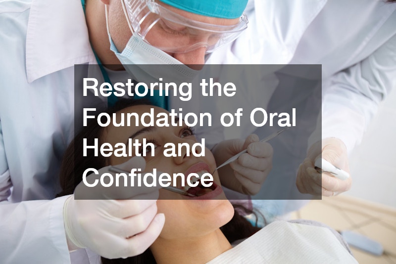 Restoring the Foundation of Oral Health and Confidence