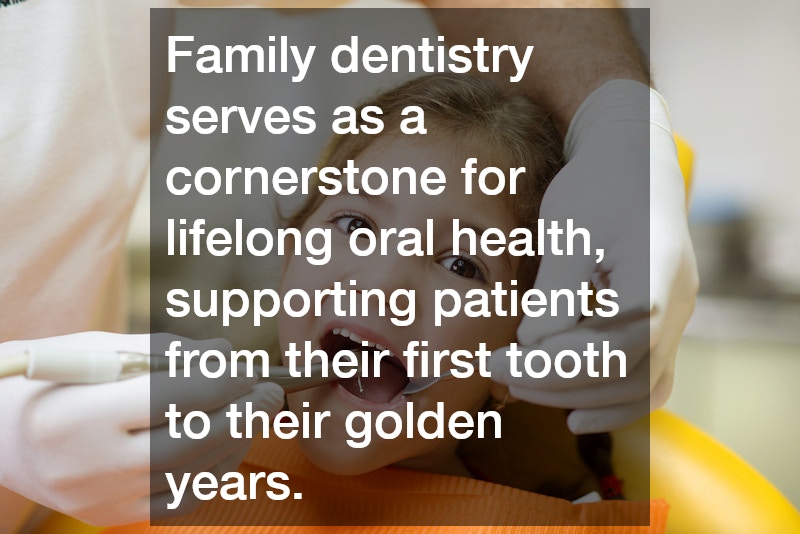Family dentistry serves as a cornerstone for lifelong oral health, supporting patients from their first tooth to their golden years.