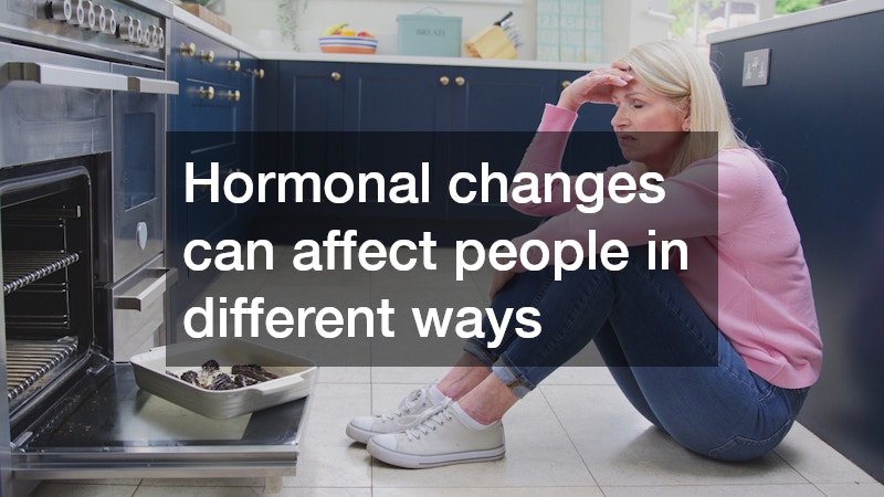 Hormonal changes can affect people in different ways