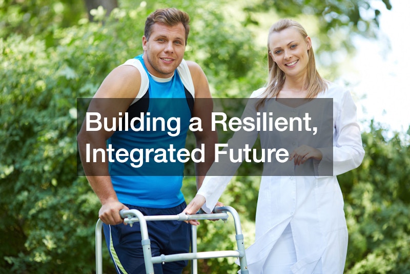 Building a Resilient, Integrated Future