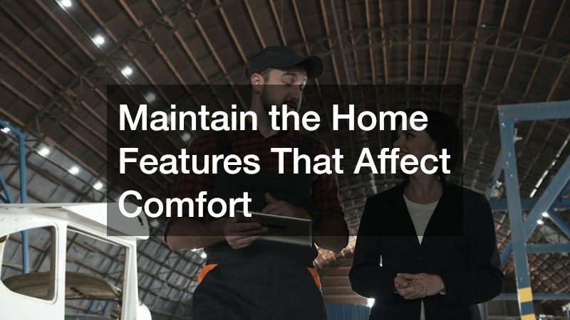 Maintain the Home Features That Affect Comfort