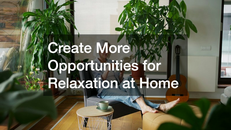Create More Opportunities for Relaxation at Home