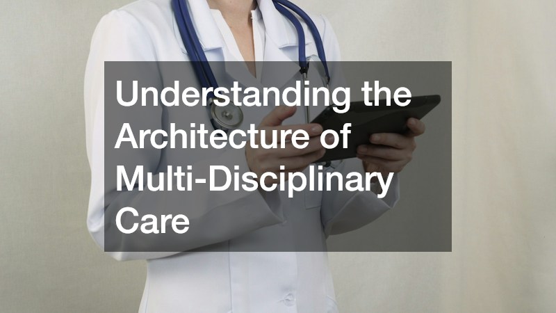 Understanding the Architecture of Multi-Disciplinary Care