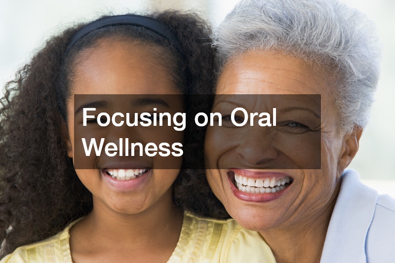 Focusing on Oral Wellness