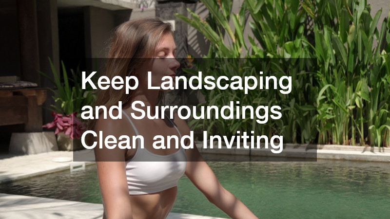 Keep Landscaping and Surroundings Clean and Inviting