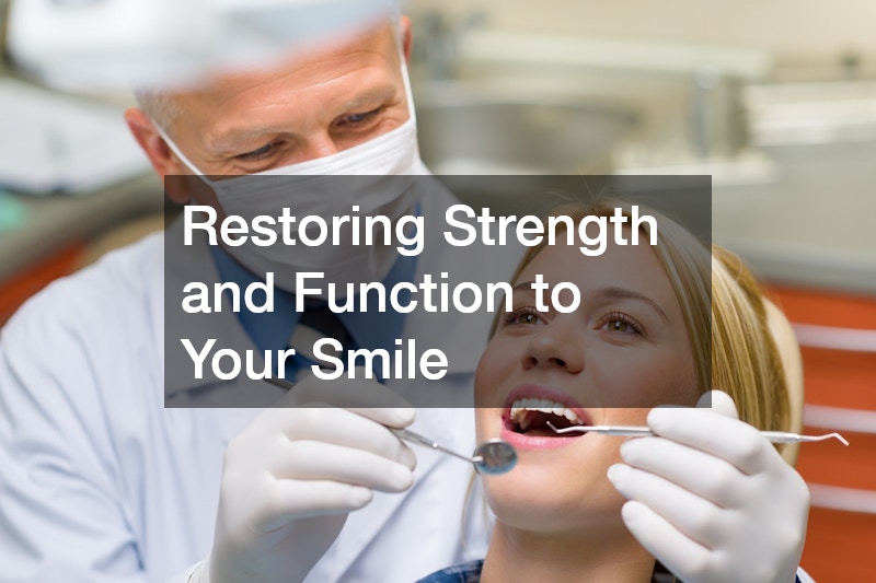 Restoring Strength and Function to Your Smile