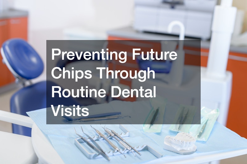 Preventing Future Chips Through Routine Dental Visits