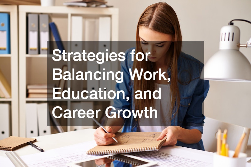 Strategies for Balancing Work, Education, and Career Growth