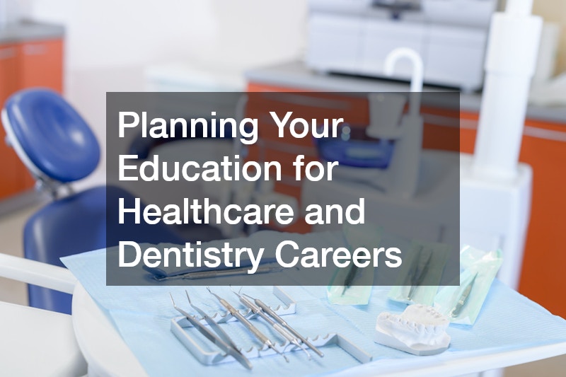 Planning Your Education for Healthcare and Dentistry Careers