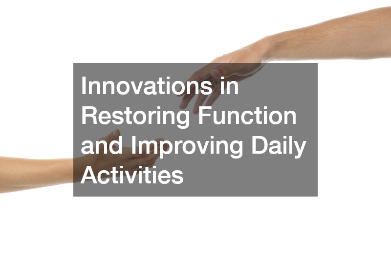Innovations in Restoring Function and Improving Daily Activities