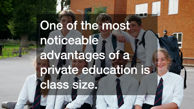 One of the most noticeable advantages of a private education is class size.