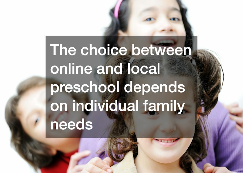 The choice between online and local preschool depends on individual family needs
