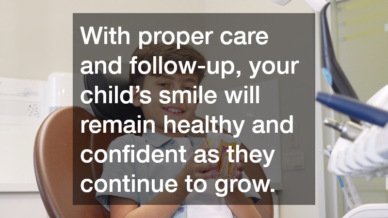 With proper care and follow-up, your child’s smile will remain healthy and confident as they continue to grow.