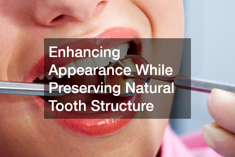 Enhancing Appearance While Preserving Natural Tooth Structure