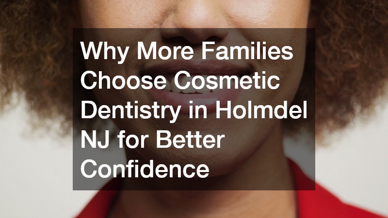 Why More Families Choose Cosmetic Dentistry in Holmdel NJ for Better Confidence